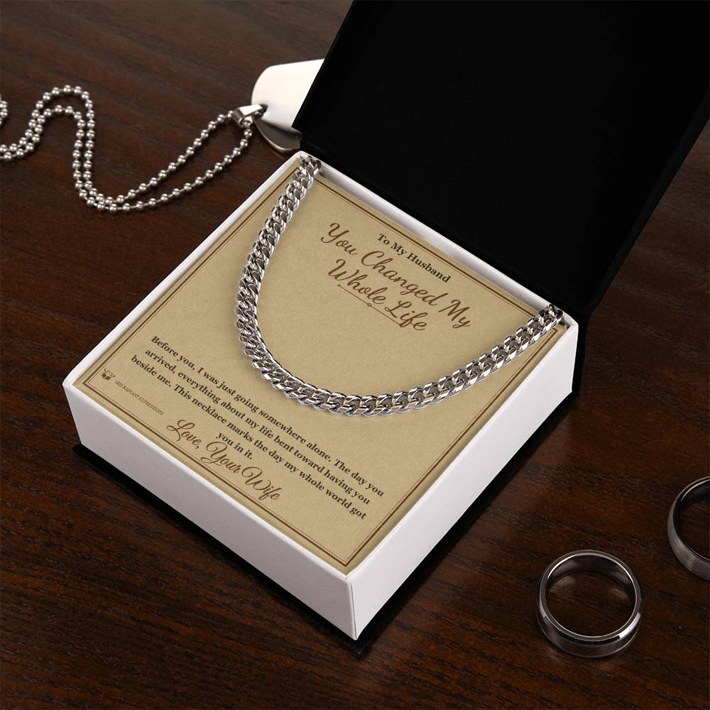 You Changed My Whole Life - Cuban Link Chain for Husband