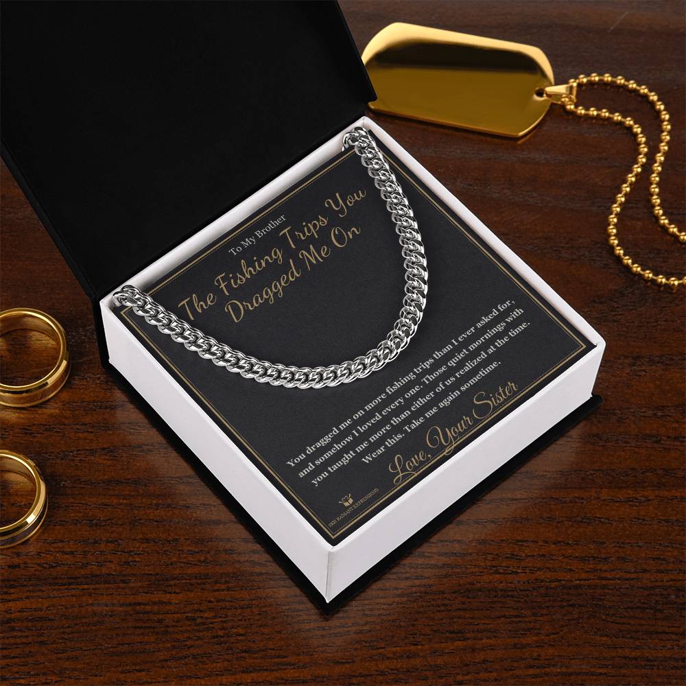 The Fishing Trips You Dragged Me On - Cuban Link Chain for Brother