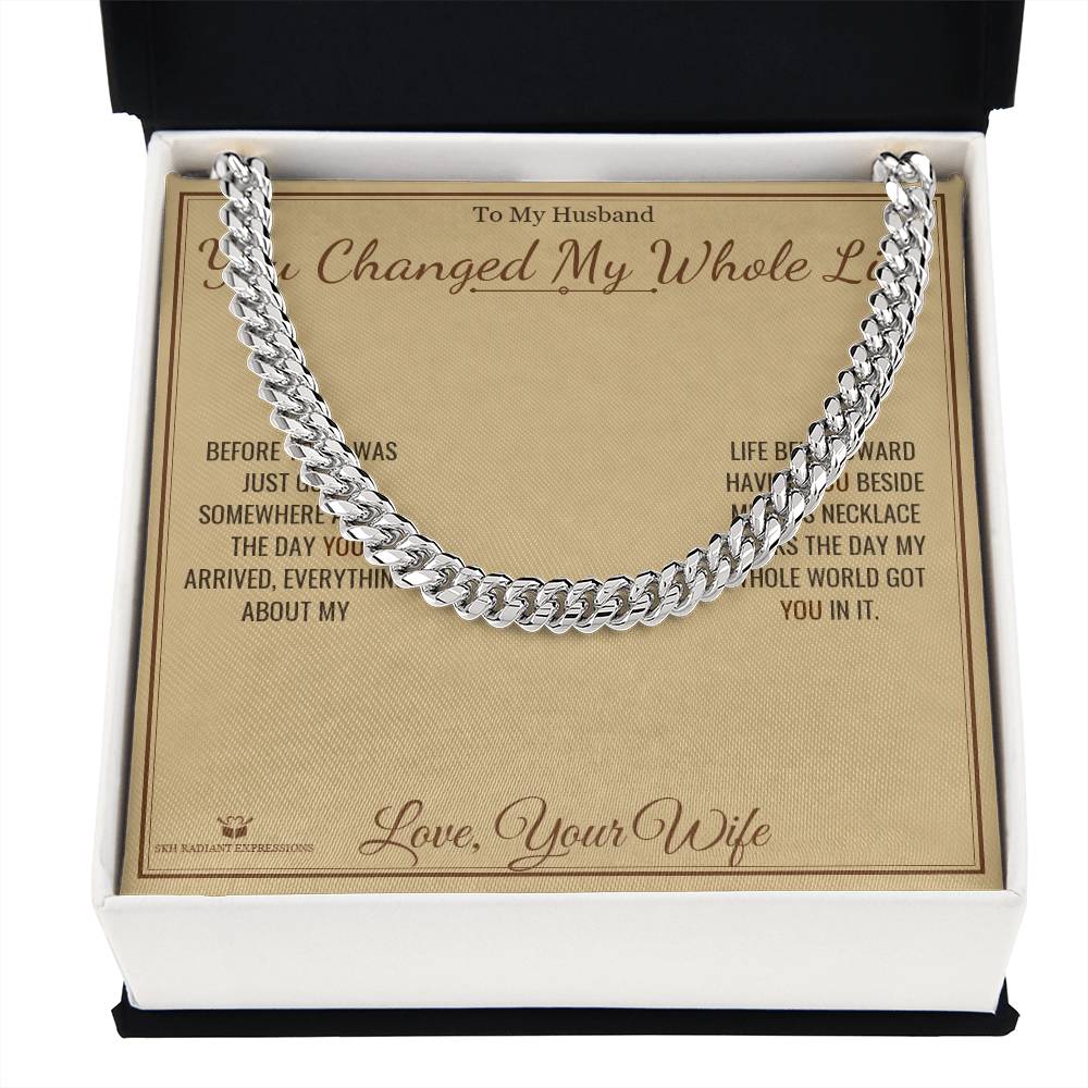 You Changed My Whole Life - Cuban Link Chain for Husband