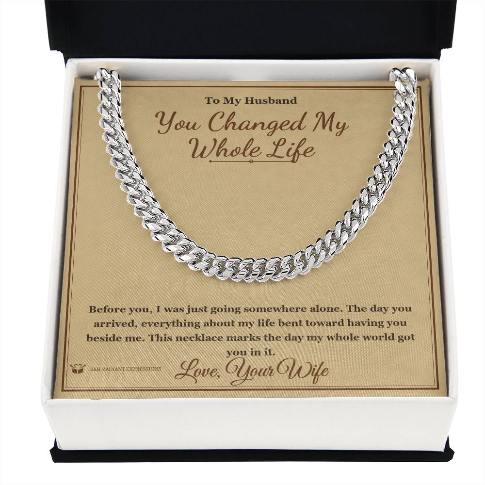 You Changed My Whole Life - Cuban Link Chain for Husband