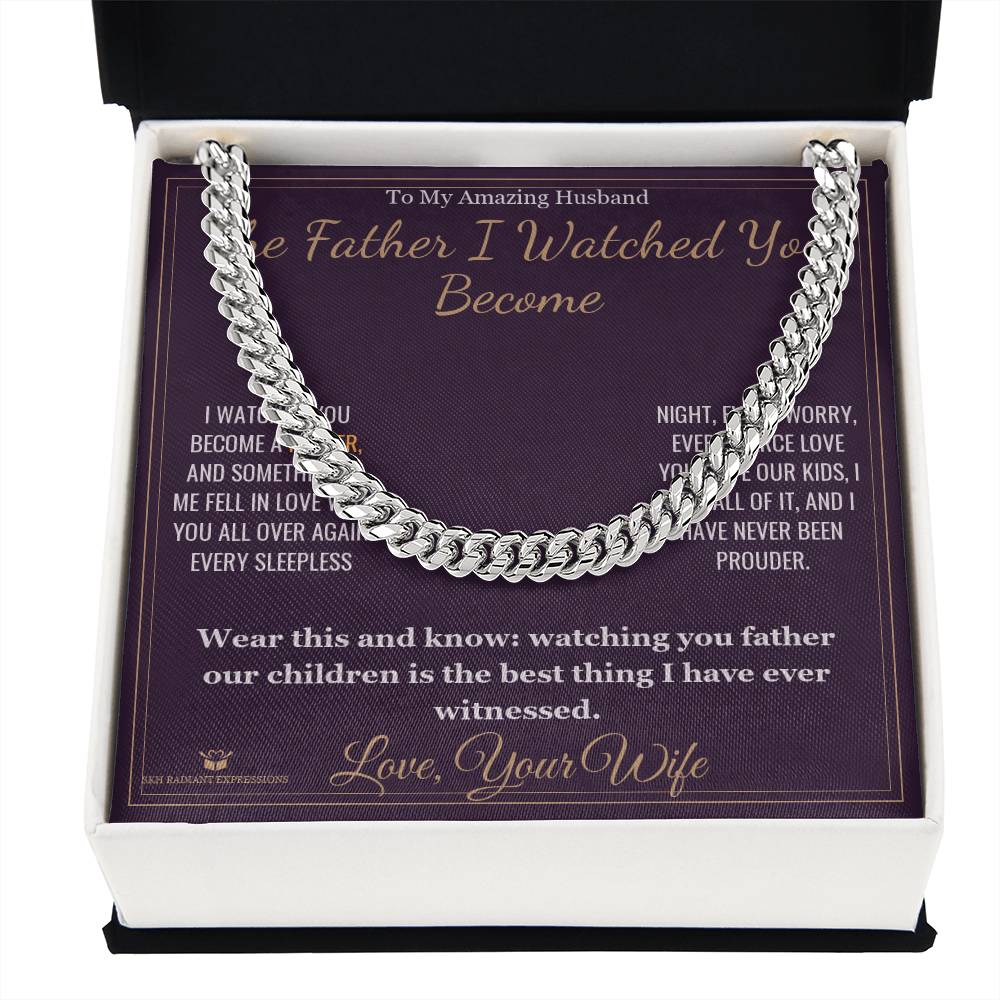 The Father I Watched You Become - Cuban Link Chain for Husband