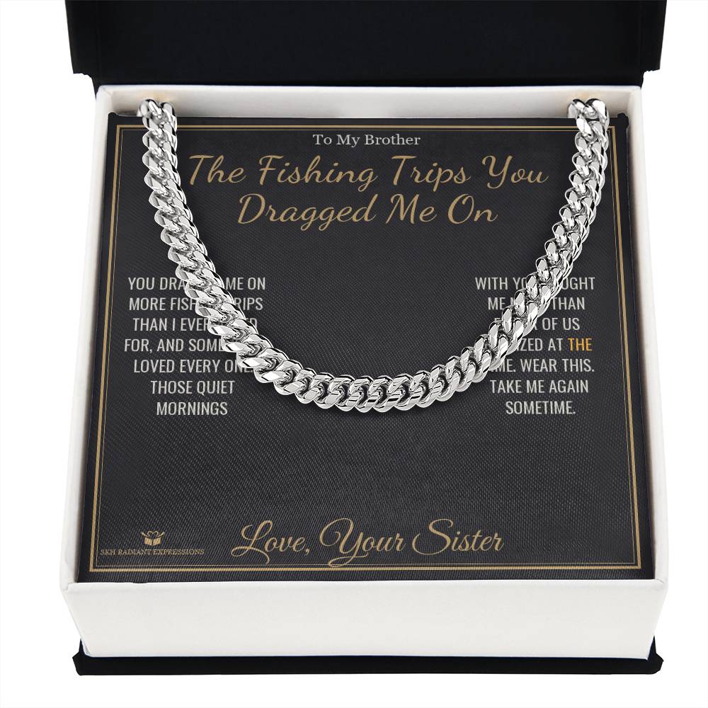 The Fishing Trips You Dragged Me On - Cuban Link Chain for Brother
