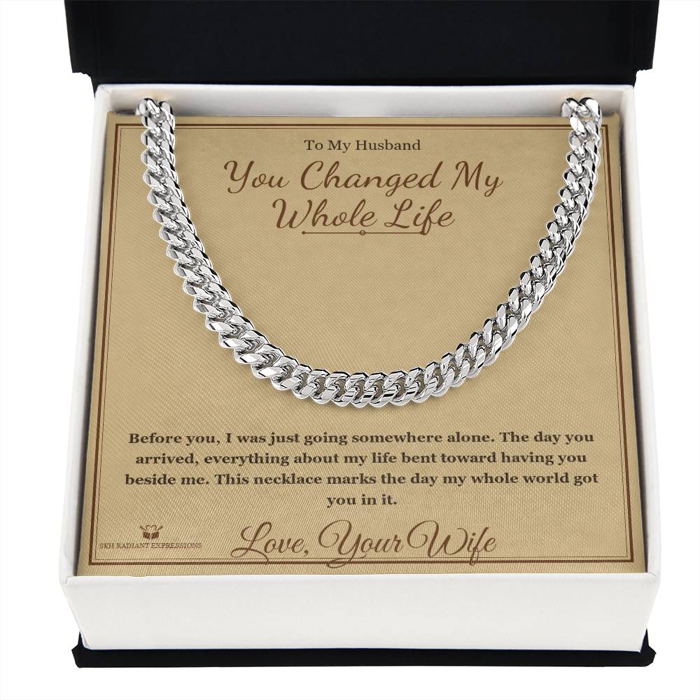 You Changed My Whole Life - Cuban Link Chain for Husband