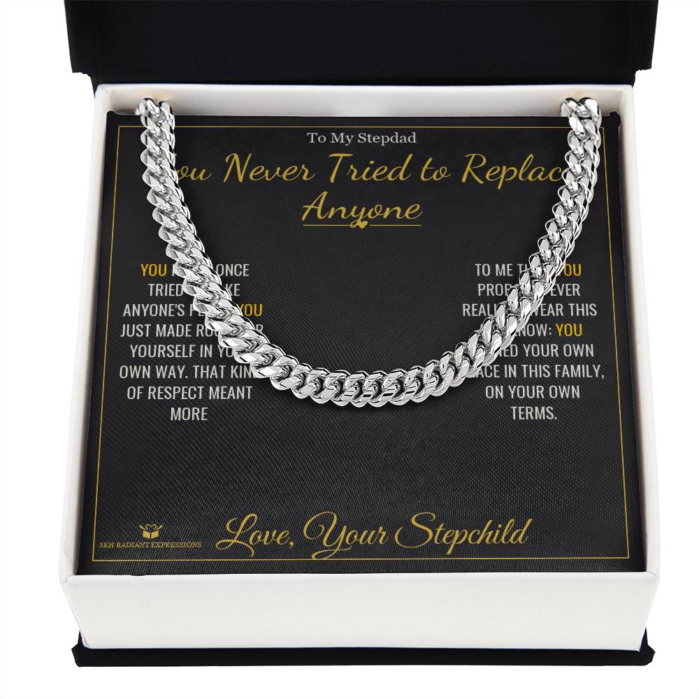 You Never Tried to Replace Anyone - Cuban Link Chain for Stepdad - personalized keepsake gift from SKH Radiant Expressions