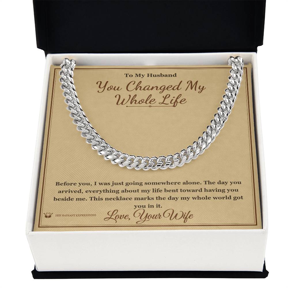 You Changed My Whole Life - Cuban Link Chain for Husband