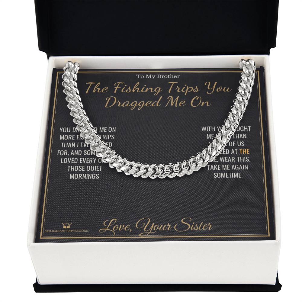 The Fishing Trips You Dragged Me On - Cuban Link Chain for Brother