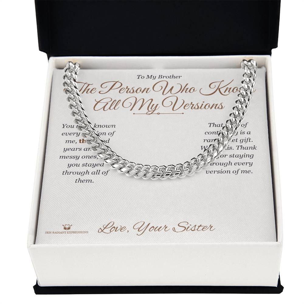 The Person Who Knows All My Versions - Cuban Link Chain for Brother