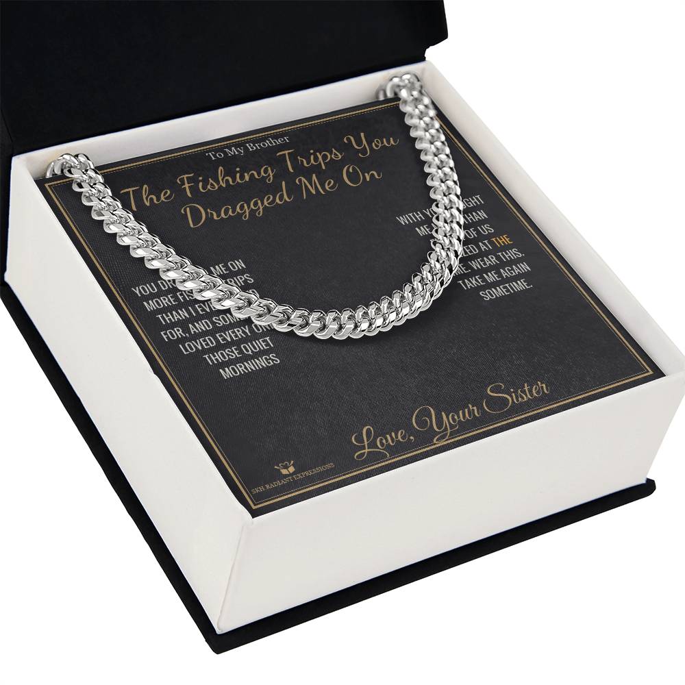 The Fishing Trips You Dragged Me On - Cuban Link Chain for Brother