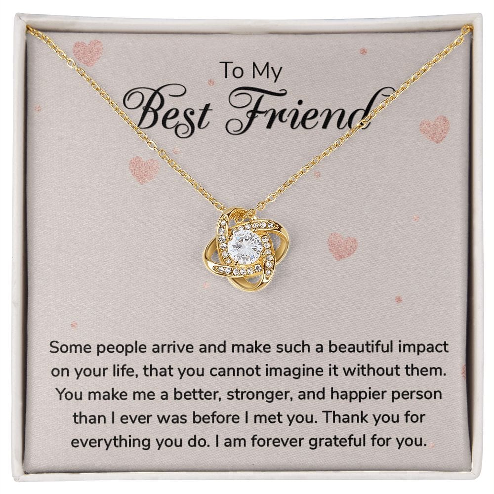 To my Best Friend - Some people arrive - Love Knot Necklace