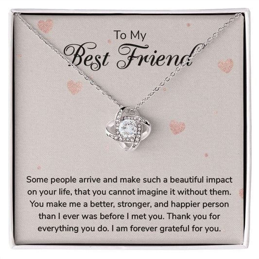 To my Best Friend - Some people arrive - Love Knot Necklace