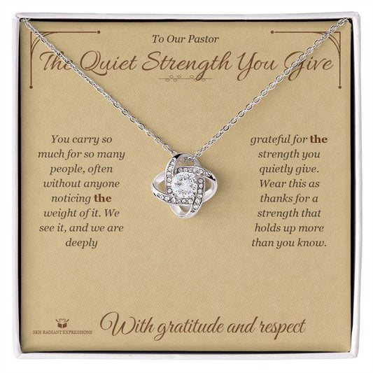 The Quiet Strength You Give - Love Knot Necklace for Pastor - personalized keepsake gift from SKH Radiant Expressions