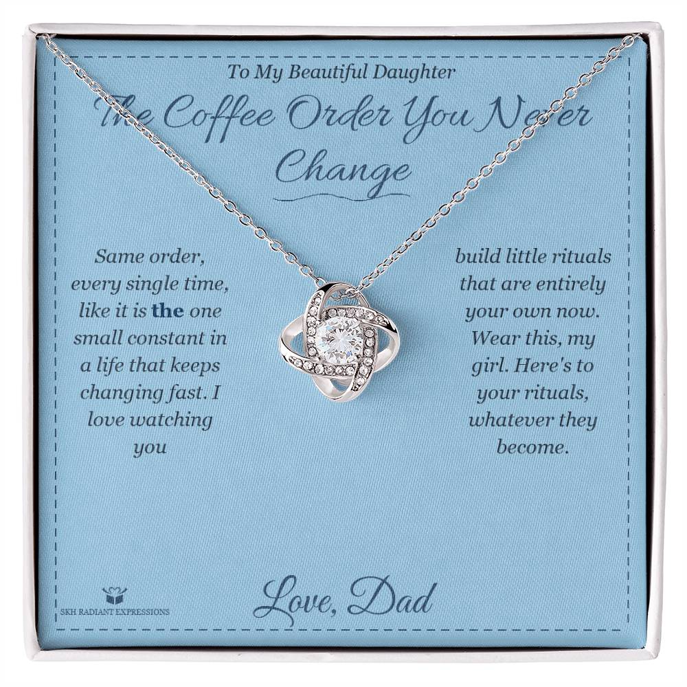 The Coffee Order You Never Change - Love Knot Necklace for Daughter - personalized keepsake gift from SKH Radiant Expressions
