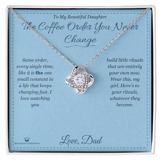 The Coffee Order You Never Change - Love Knot Necklace for Daughter - personalized keepsake gift from SKH Radiant Expressions