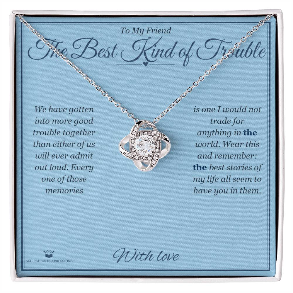The Best Kind of Trouble - Love Knot Necklace for Friend
