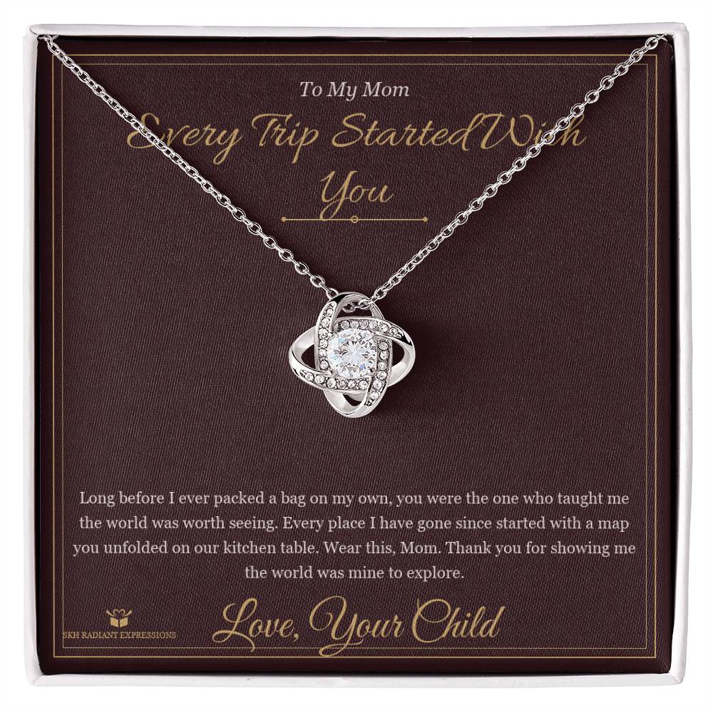 Every Trip Started With You - Love Knot Necklace for Mom
