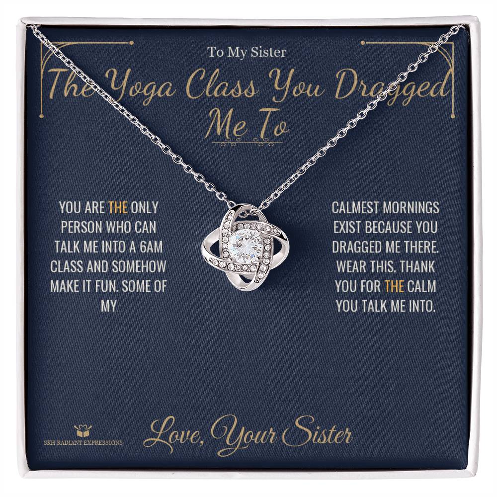 The Yoga Class You Dragged Me To - Love Knot Necklace for Sister - personalized keepsake gift from SKH Radiant Expressions