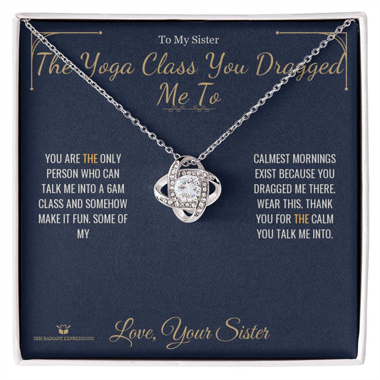The Yoga Class You Dragged Me To - Love Knot Necklace for Sister - personalized keepsake gift from SKH Radiant Expressions