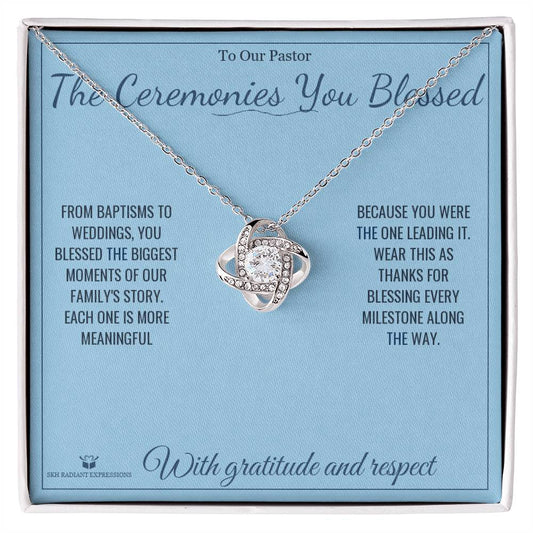 The Ceremonies You Blessed - Love Knot Necklace for Pastor - personalized keepsake gift from SKH Radiant Expressions