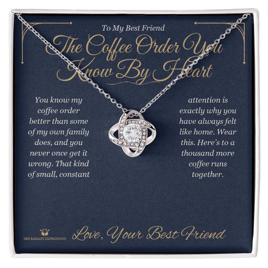 The Coffee Order You Know By Heart - Love Knot Necklace for Best Friend - personalized keepsake gift from SKH Radiant Expressions