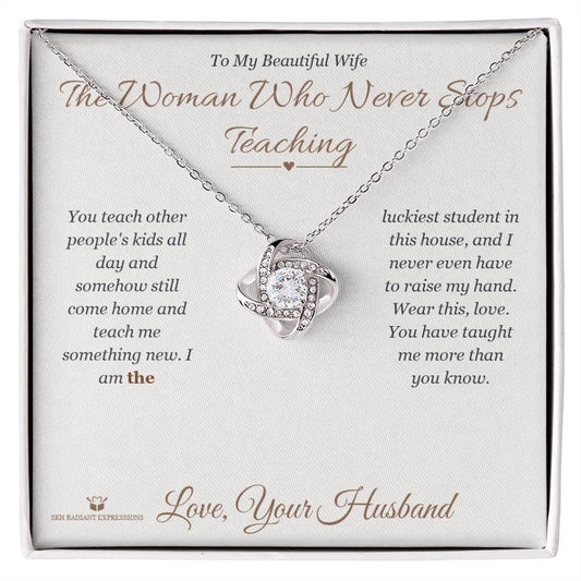 The Woman Who Never Stops Teaching - Love Knot Necklace for Wife - personalized keepsake gift from SKH Radiant Expressions