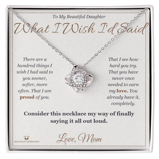 What I Wish I'd Said - Love Knot Necklace for Daughter - personalized keepsake gift from SKH Radiant Expressions