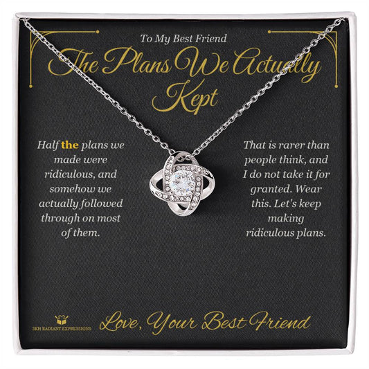 The Plans We Actually Kept - Love Knot Necklace for Best Friend - personalized keepsake gift from SKH Radiant Expressions