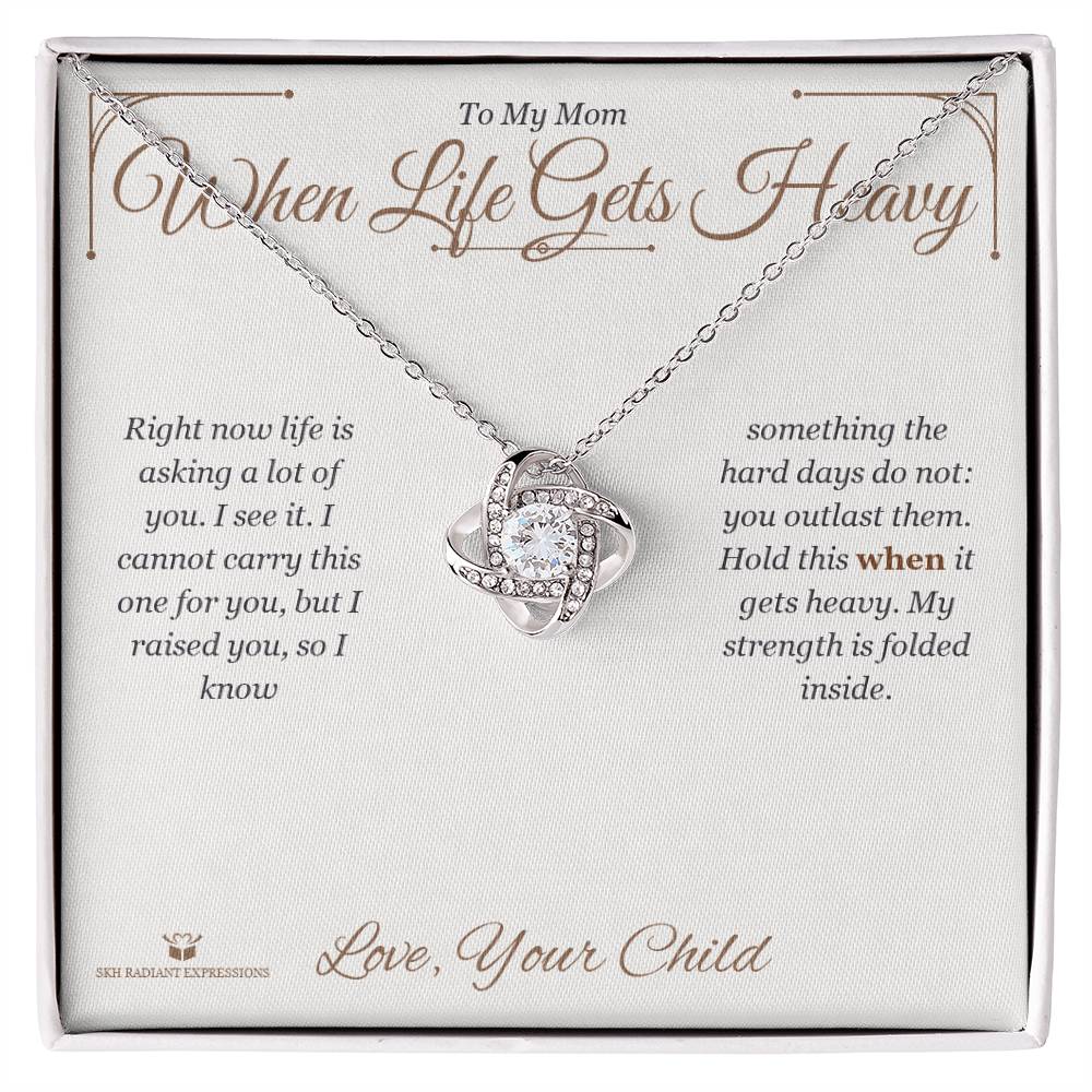 When Life Gets Heavy - Love Knot Necklace for Mom