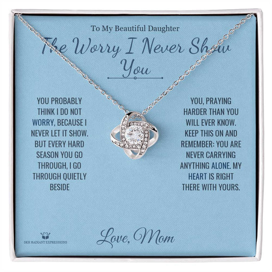 The Worry I Never Show You - Love Knot Necklace for Daughter - personalized keepsake gift from SKH Radiant Expressions