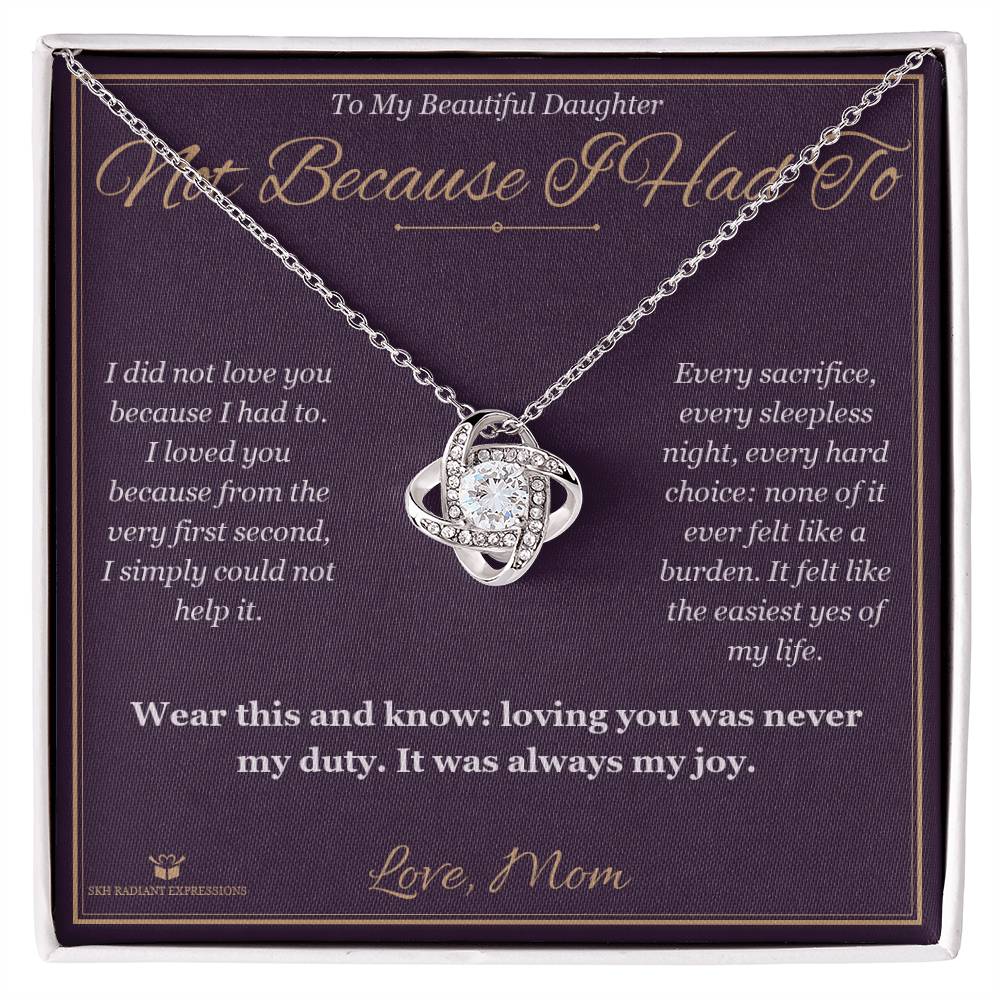 Not Because I Had To - Love Knot Necklace for Daughter - personalized keepsake gift from SKH Radiant Expressions