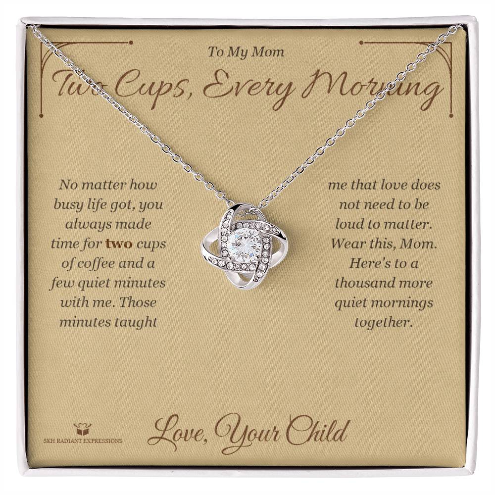 Two Cups, Every Morning - Love Knot Necklace for Mom - personalized keepsake gift from SKH Radiant Expressions