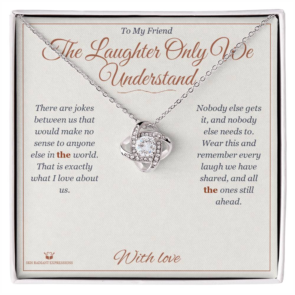 The Laughter Only We Understand - Love Knot Necklace for Friend - personalized keepsake gift from SKH Radiant Expressions