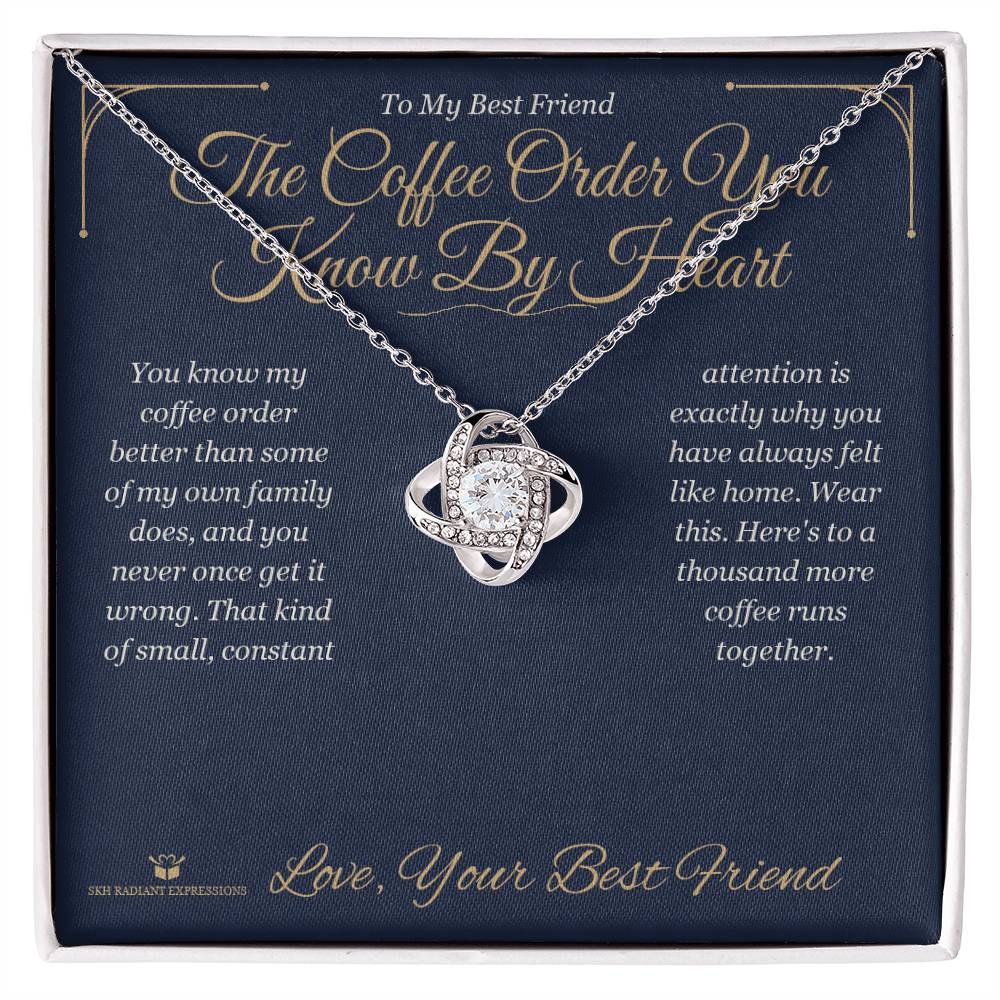 The Coffee Order You Know By Heart - Love Knot Necklace for Best Friend
