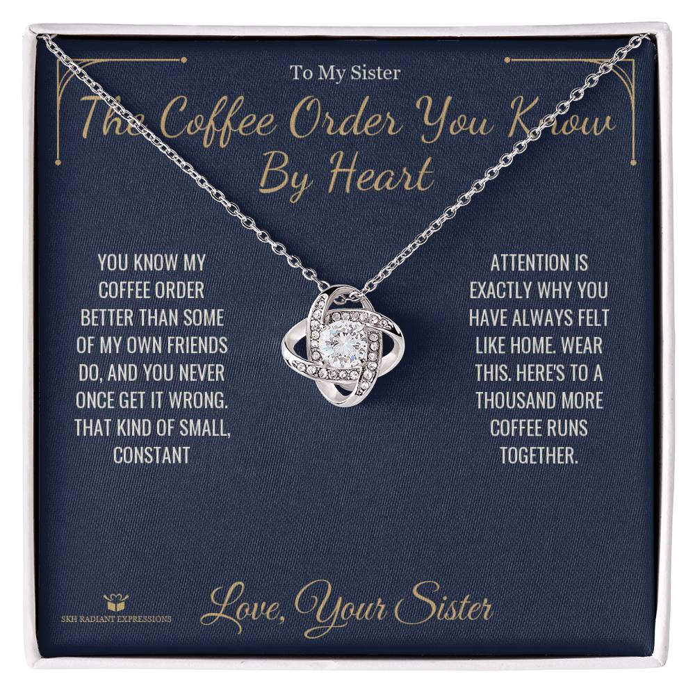 The Coffee Order You Know By Heart - Love Knot Necklace for Sister - personalized keepsake gift from SKH Radiant Expressions