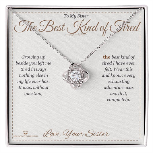 The Best Kind of Tired - Love Knot Necklace for Sister - personalized keepsake gift from SKH Radiant Expressions