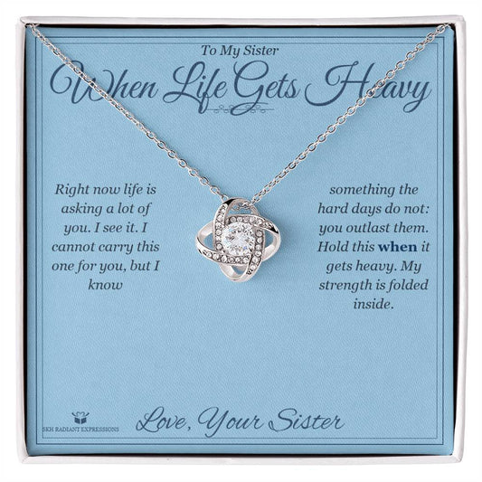 When Life Gets Heavy - Love Knot Necklace for Sister - personalized keepsake gift from SKH Radiant Expressions
