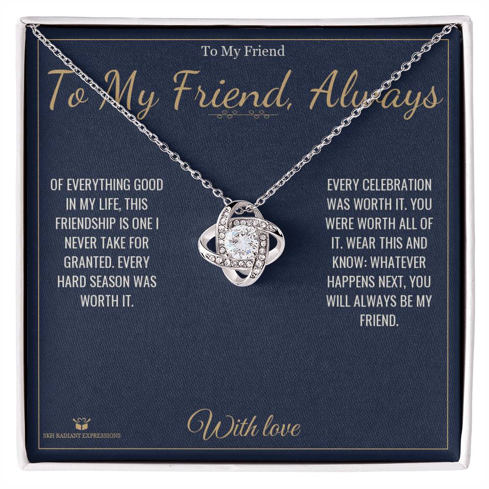 To My Friend, Always - Love Knot Necklace for Friend - personalized keepsake gift from SKH Radiant Expressions