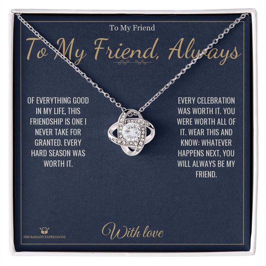 To My Friend, Always - Love Knot Necklace for Friend - personalized keepsake gift from SKH Radiant Expressions