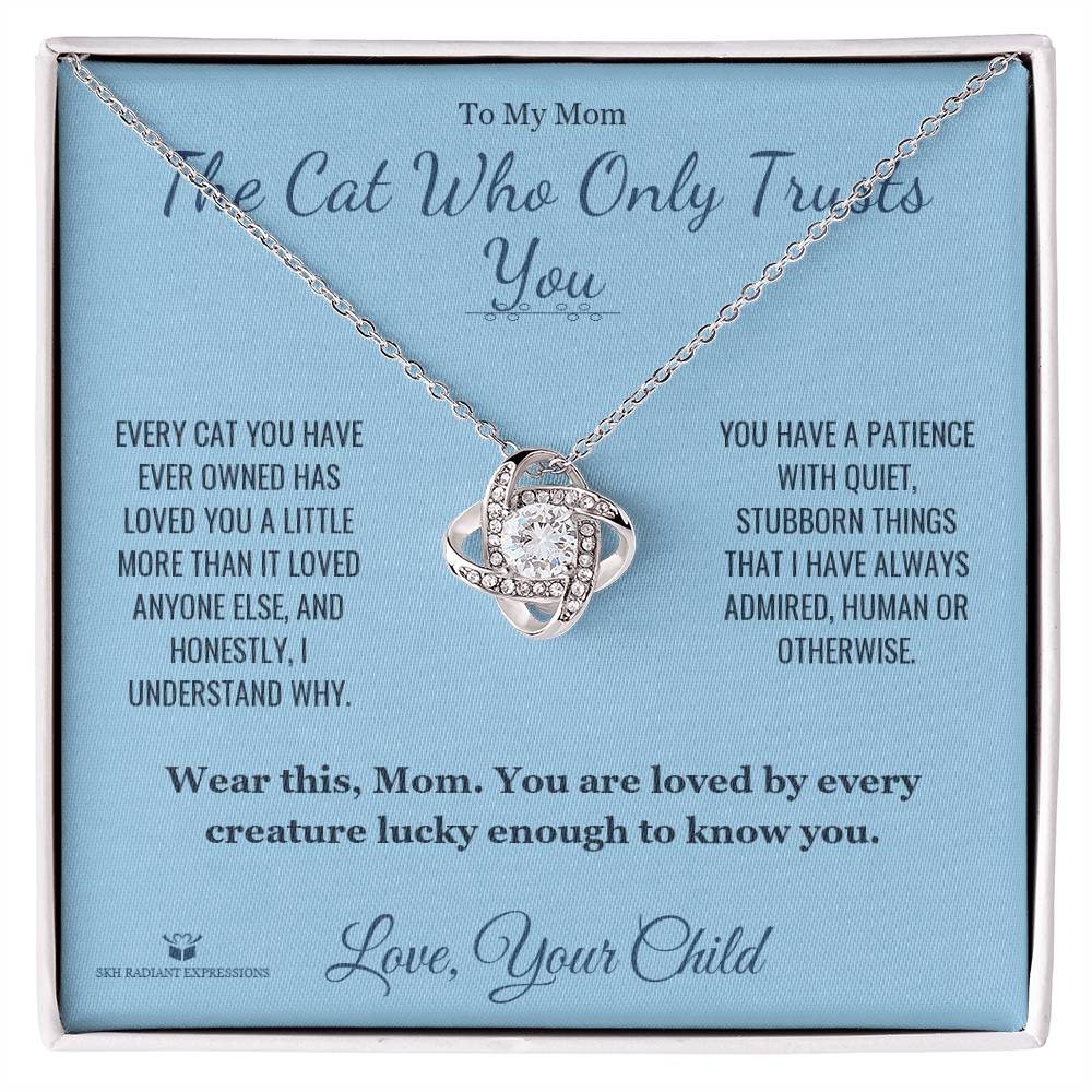 The Cat Who Only Trusts You - Love Knot Necklace for Mom - personalized keepsake gift from SKH Radiant Expressions