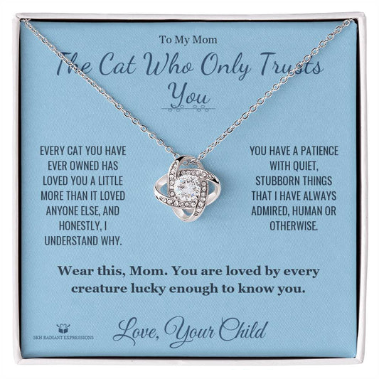 The Cat Who Only Trusts You - Love Knot Necklace for Mom - personalized keepsake gift from SKH Radiant Expressions