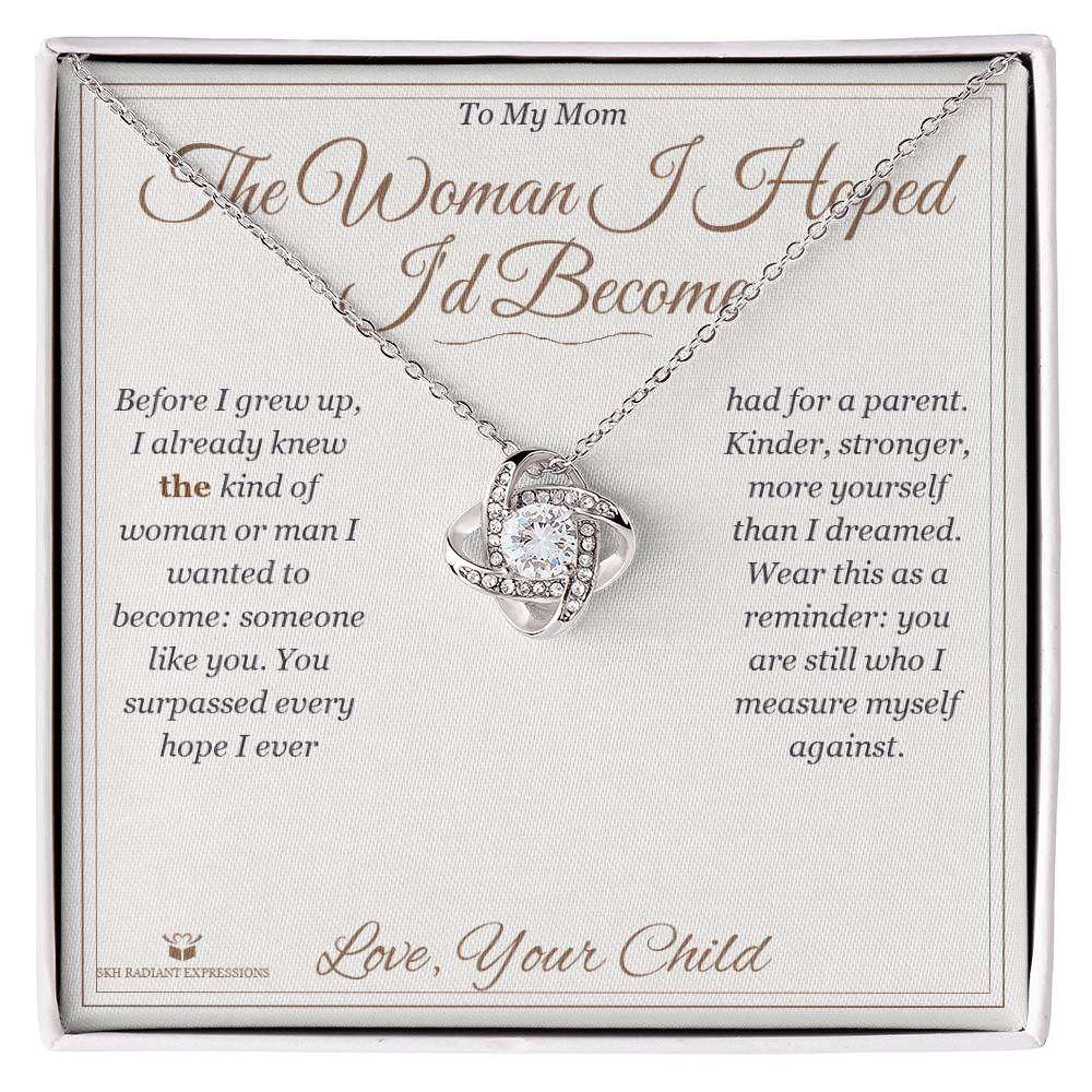 The Woman I Hoped I'd Become - Love Knot Necklace for Mom - personalized keepsake gift from SKH Radiant Expressions