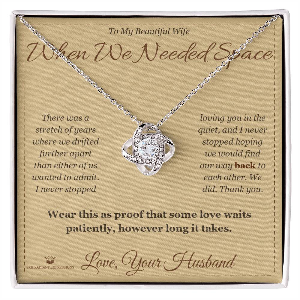 When We Needed Space - Love Knot Necklace for Wife - personalized keepsake gift from SKH Radiant Expressions