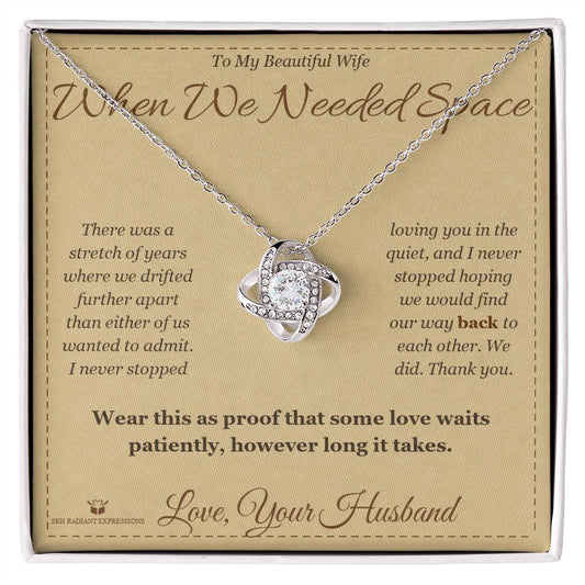 When We Needed Space - Love Knot Necklace for Wife - personalized keepsake gift from SKH Radiant Expressions