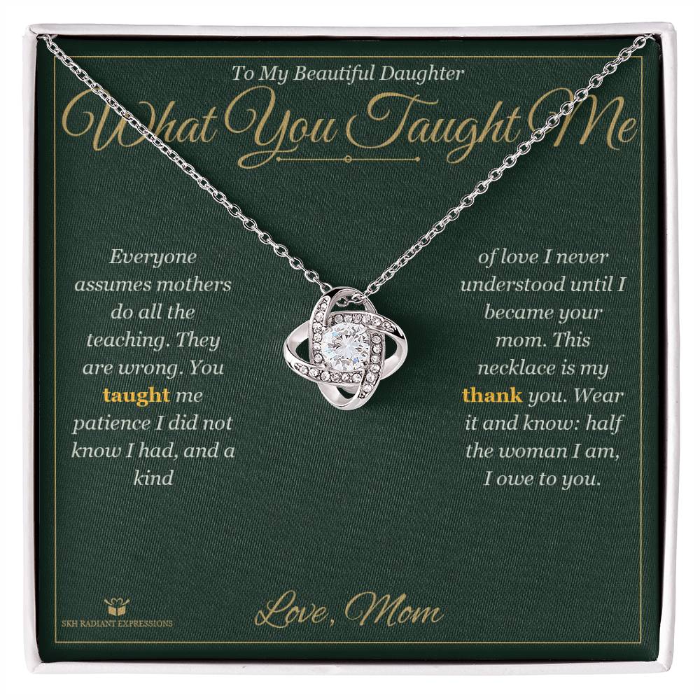 What You Taught Me - Love Knot Necklace for Daughter - personalized keepsake gift from SKH Radiant Expressions