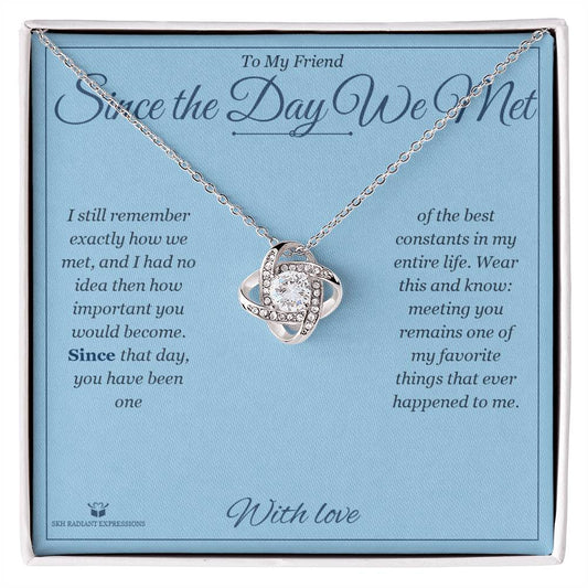 Since the Day We Met - Love Knot Necklace for Friend - personalized keepsake gift from SKH Radiant Expressions