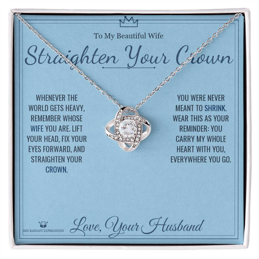 Straighten Your Crown - Love Knot Necklace for Wife - personalized keepsake gift from SKH Radiant Expressions