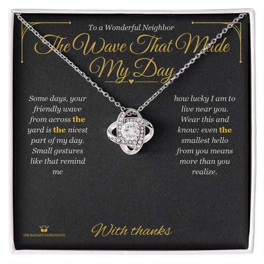 The Wave That Made My Day - Love Knot Necklace for Neighbor - personalized keepsake gift from SKH Radiant Expressions