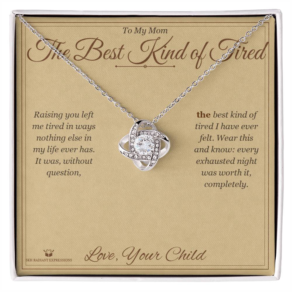 The Best Kind of Tired - Love Knot Necklace for Mom