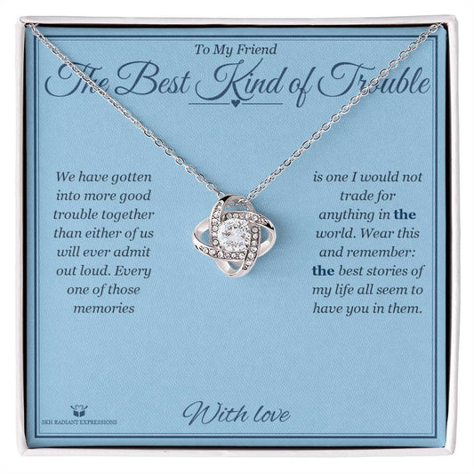 The Best Kind of Trouble - Love Knot Necklace for Friend - personalized keepsake gift from SKH Radiant Expressions
