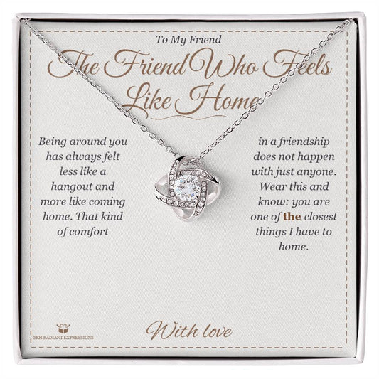 The Friend Who Feels Like Home - Love Knot Necklace for Friend - personalized keepsake gift from SKH Radiant Expressions