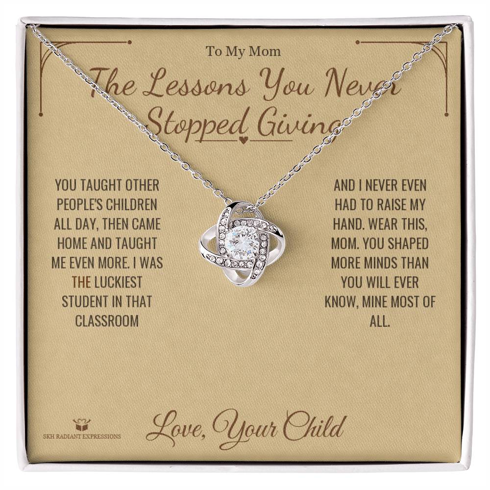 The Lessons You Never Stopped Giving - Love Knot Necklace for Mom - personalized keepsake gift from SKH Radiant Expressions